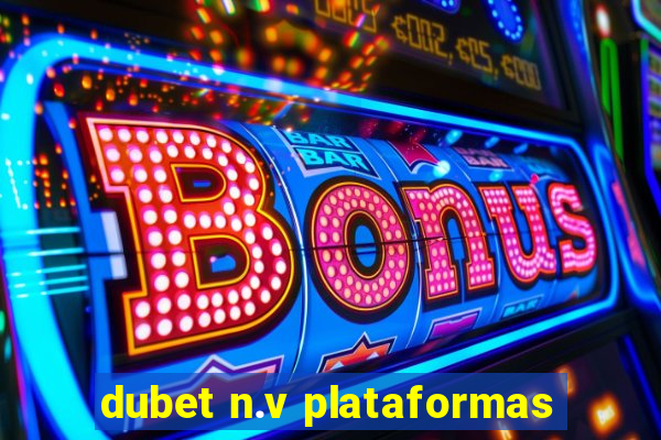 dubet n.v plataformas